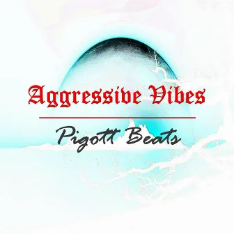 Aggressive Vibes by Pigott