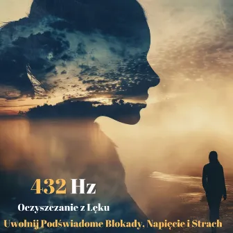 432 Hz: Oczyszczanie z Lęku – Uwolnij Podświadome Blokady, Napięcie i Strach by Głęboka Medytacja