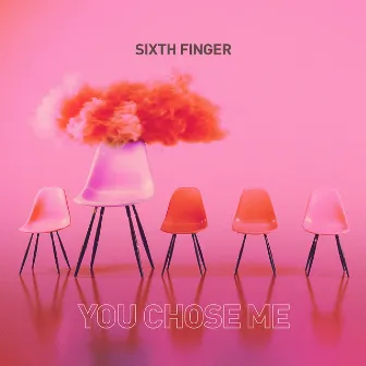 You Chose Me by Sixth Finger