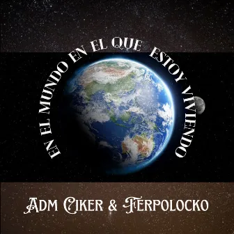 En el mundo en el que estoy viviendo by Adm Ciker