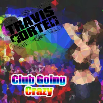 Club Going Crazy by Travis Porter