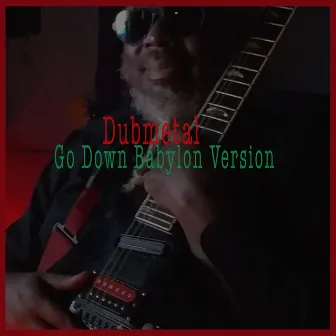 Go Down Babylon Dub by Dubmetal