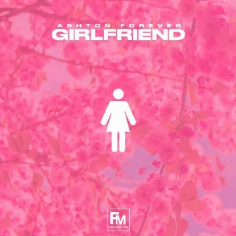 Girlfriend by Ashton Forever