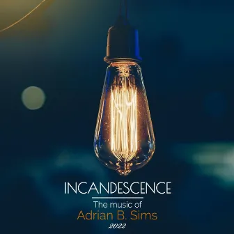 Incandescence by Adrian B. Sims