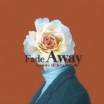 Fade Away by Charlie Ryan