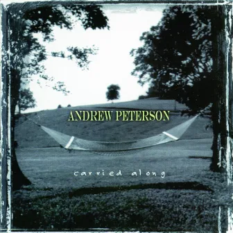 Carried Along by Andrew Peterson