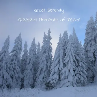 Greatest Moments of Peace by Great Serenity