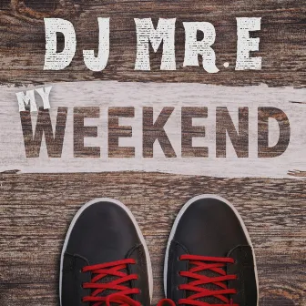 My Weekend by DJ Mr.E