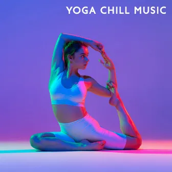 Yoga Chill Music: Body the Temple of the Soul by Modern Detox Chill