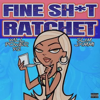 Fine Shit Ratchet by Slim Jxmmi