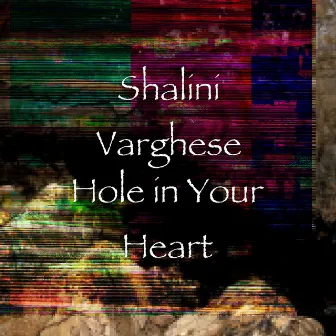 Hole in Your Heart by Shalini Varghese