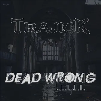 Dead Wrong by Trajick