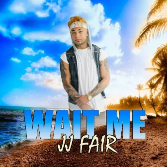 Wait Me by Jj Fair