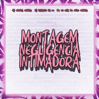 Montagem Negligencia Intimadora by DJ KAUANZIN 019