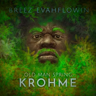 Old Man Spring: Krohme by Breez Evahflowin