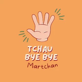 Tchau Bye Bye by Martchan