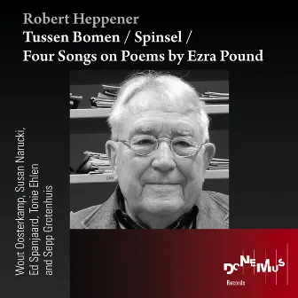 Tussen Bomen / Spinsel / Four Songs on poems by Ezra Pound by Robert Heppener