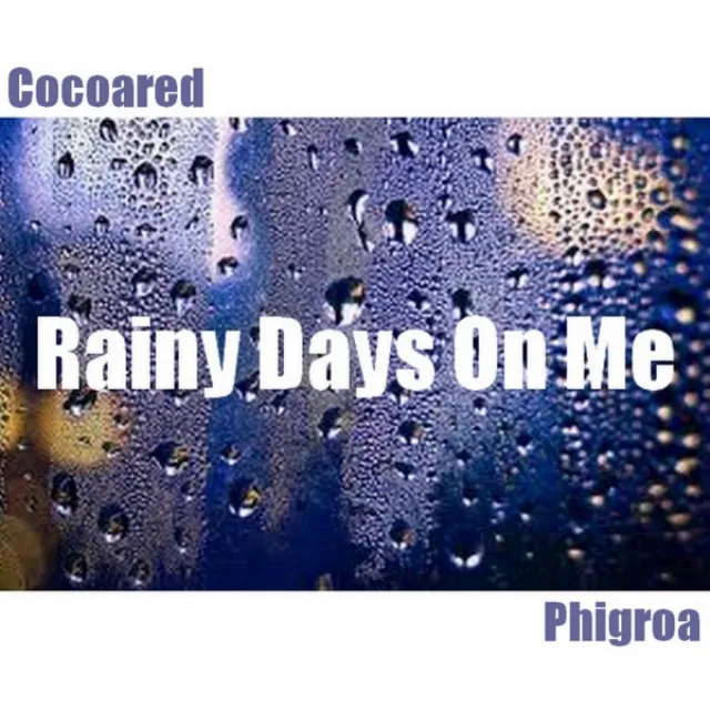 Rainy Days On Me - featuring Phigroa