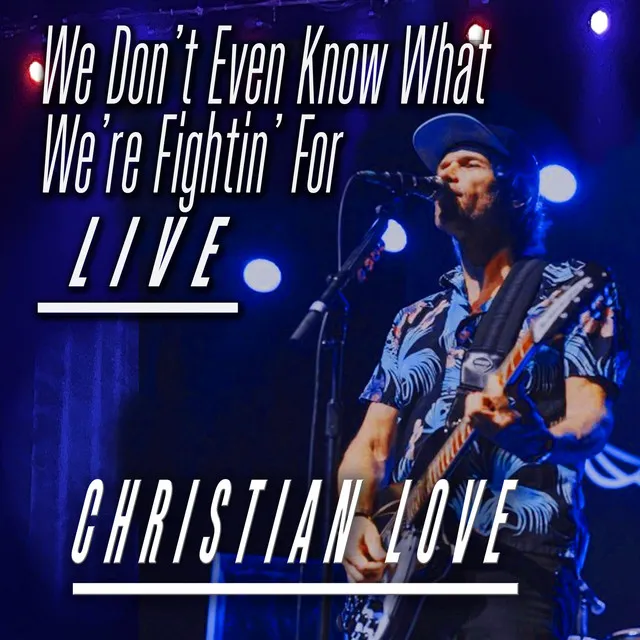 We Don't Even Know What We're Fightin' For - Live