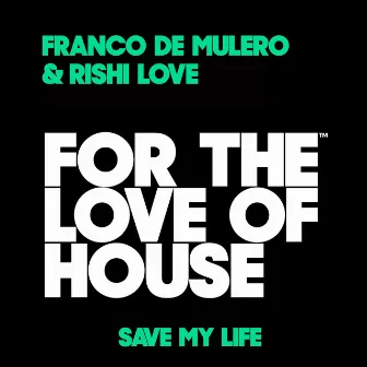 Save My Life (For the Love of House) by Franco De Mulero