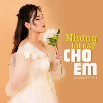 Những Lời Này Cho Em by Khánh Linh