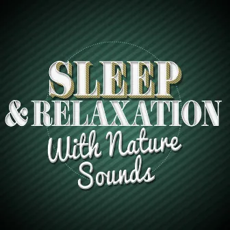 Sleep & Relaxation with Nature Sounds by Sleep Music with Nature Sounds Relaxation