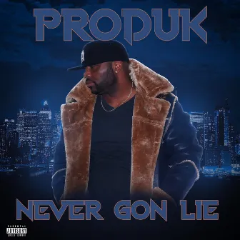 Never Gon Lie by Produk