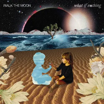 What If Nothing by WALK THE MOON