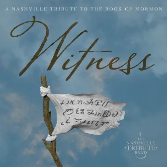 Witness: A Nashville Tribute to the Book of Mormon by Unknown Artist