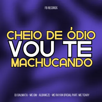 Cheio de Ódio Vou Te Machucando by Albaneze