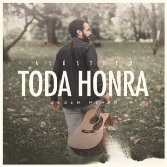 Toda Honra (Acústico) by Jeser Pires