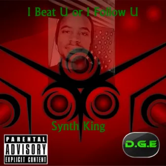 I Beat U or I Follow U by Synth King