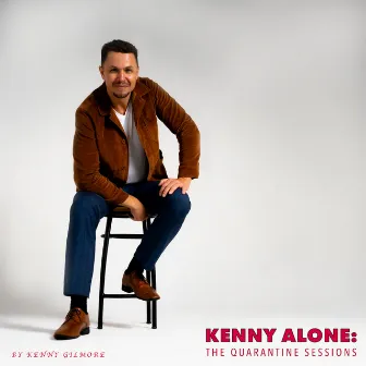 Kenny Alone: The Quarantine Sessions by Kenny Gilmore