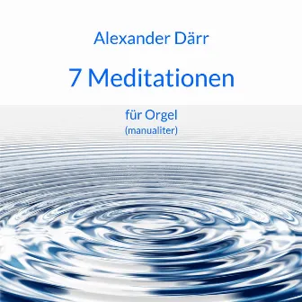 Därr: 7 Meditationen für Orgel (manualiter) by Alexander Därr