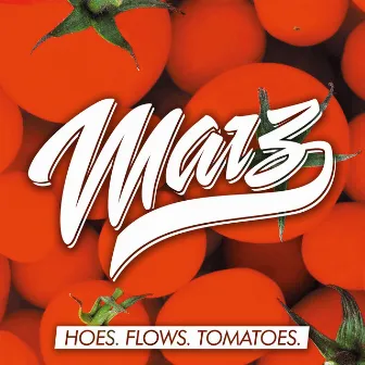 Hoes. Flows. Tomatoes. by Marz