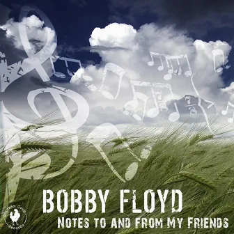 Notes To and From My Friends by Bobby Floyd