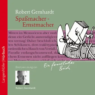 Spaßmacher - Ernstmacher (Der große Robert Gernhardt in seiner letzten Live-Lesung: Ein Plädoyer, den eigenen Schalk wieder zu entdecken!) by Robert Gernhardt