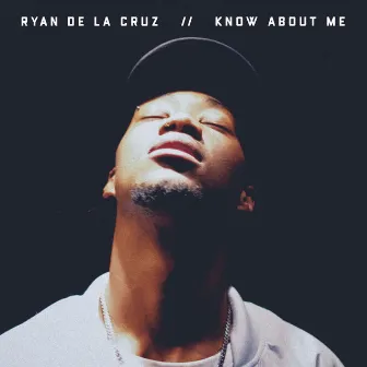 Know About Me by Ryan De La Cruz