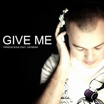 Give Me by Francis Soul Feat. Dayenna