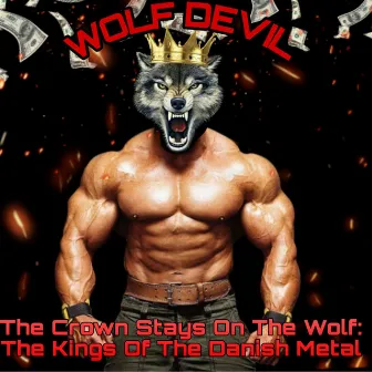 The Crown Stays on The Wolf: The Kings of The Danish Metal by Wolf Devil