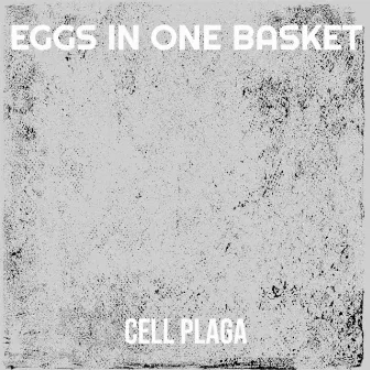 Eggs in One Basket by cell plaga