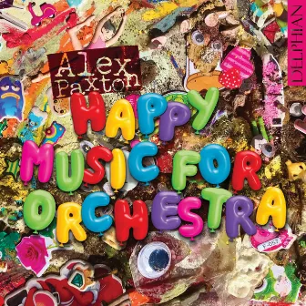 Alex Paxton: Happy Music for Orchestra by Alex Paxton