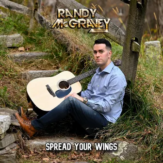 Spread Your Wings by Randy McGravey