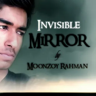 Invisible Mirror by Moonzoy Rahman