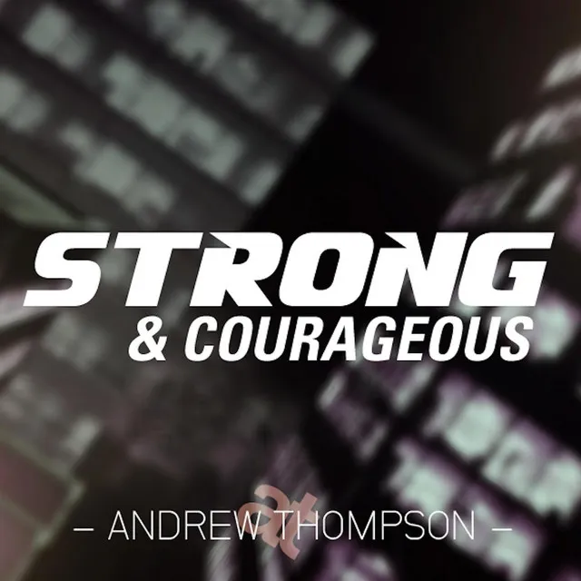 Strong & Courageous