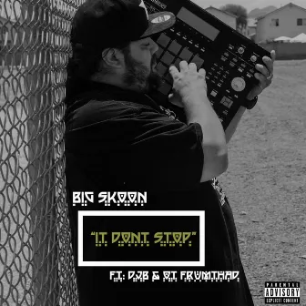 IT DONT STOP by Big Skoon