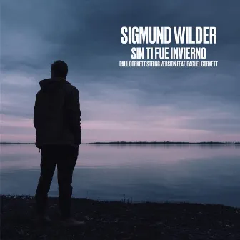 Sin Ti Fue Invierno (Paul Corkett String Version) by Sigmund Wilder