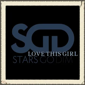 Love This Girl by Stars Go Dim