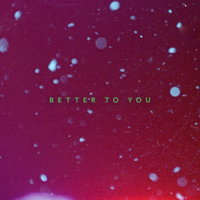 Better to You