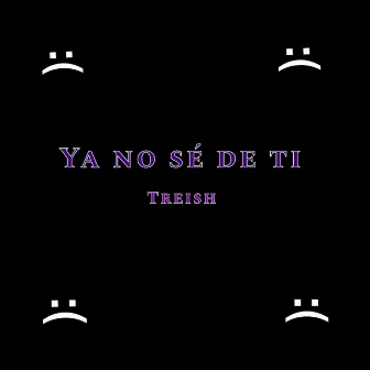 Ya No Sé de Ti by Treish